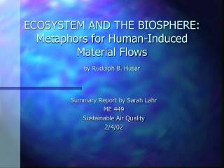 ECOSYSTEM AND THE BIOSPHERE: Metaphors for Human-Induced Material Flows by Rudolph B. Husar