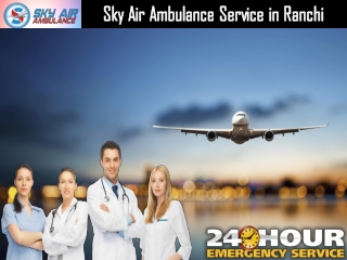 Take Advanced Air Ambulance in Ranchi with Entire Modern Medical Care
