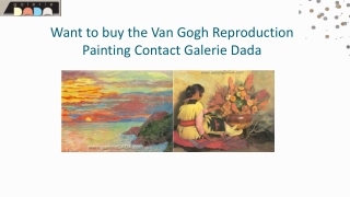 Want to buy the Van Gogh reproduction Painting Contact Galerie Dada