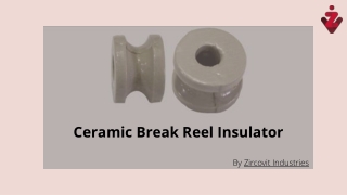 Features of ceramic break reel insulator