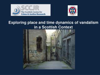 Exploring place and time dynamics of vandalism in a Scottish Context