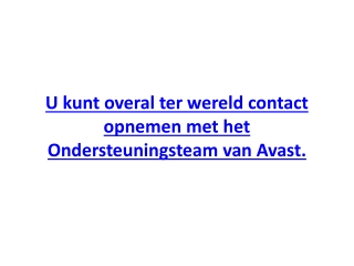 U kunt overal ter wereld contact opnemen met het Ondersteuningsteam van Avast.