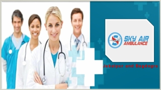 Quickly Use Air Ambulance from Jabalpur and Bagdogra with Remarkable Healthcare