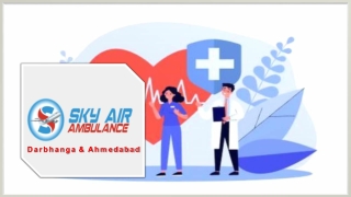 Use Air Ambulance from Darbhanga and Ahmedabad with Specialist Physician