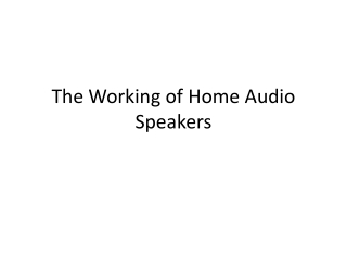 The working of home audio speakers