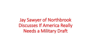 Jay Sawyer of Northbrook Discusses If America Really Needs a Military Draft