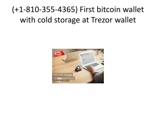 ( 1-810-355-4365) First bitcoin wallet with cold storage at Trezor wallet