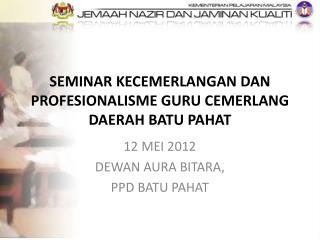 SEMINAR KECEMERLANGAN DAN PROFESIONALISME GURU CEMERLANG DAERAH BATU PAHAT