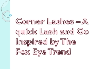 Corner Lashes – A quick Lash and Go Inspired by The Fox Eye Trend