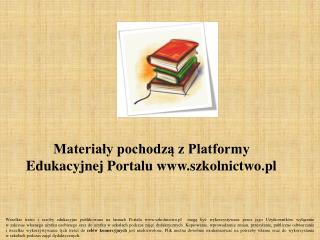 Materiały pochodzą z Platformy Edukacyjnej Portalu www.szkolnictwo.pl