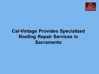 Cal-Vintage Provides Specialized Roofing Repair Services in Sacramento 