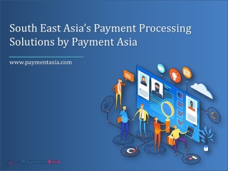 South East Asia’s Payment Processing Solutions by Payment Asia