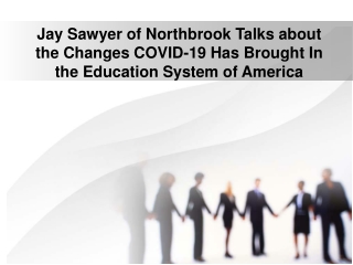 Jay Sawyer of Northbrook Talks about the Changes COVID-19 Has Brought In the Education System of America