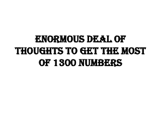 Enormous Deal of thoughts to get the Most of 1300 Numbers