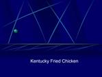 Kentucky Fried Chicken