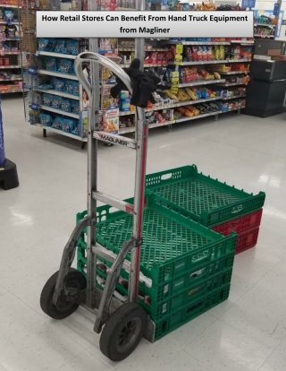 How Retail Stores Can Benefit From Hand Truck Equipment from Magliner