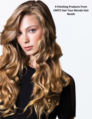 4 Finishing Products From UNITE Hair Your Blonde Hair Needs