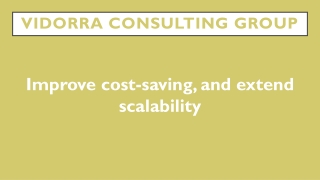 Improve cost-saving, and extend scalability.