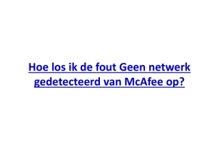 Hoe los ik de fout Geen netwerk gedetecteerd van McAfee op?