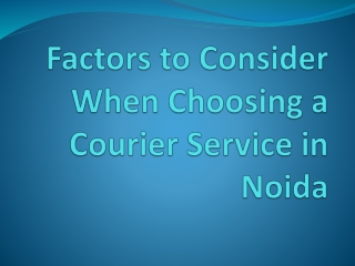 Factors to Consider When Choosing a Courier Service in Noida