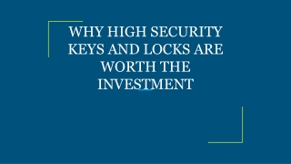 WHY HIGH SECURITY KEYS AND LOCKS ARE WORTH THE INVESTMENT