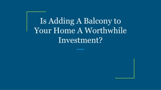 Is Adding A Balcony to Your Home A Worthwhile Investment?