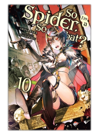 [PDF] Free Download So I'm a Spider, So What?, Vol. 10 (light novel) By Okina Baba & Tsukasa Kiryu