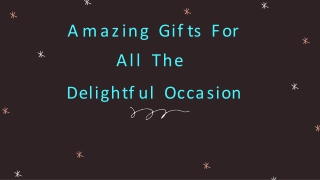 Amazing gifts for all the delightful occasion