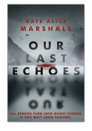 [PDF] Free Download Our Last Echoes By Kate Alice Marshall