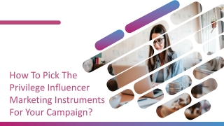 How To Pick The Privilege Influencer Marketing Instruments For Your Campaign?