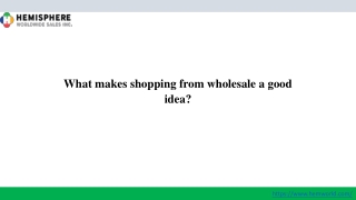 What makes shopping from wholesale a good idea?