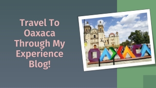 Travel To Oaxaca | Read My Article