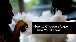 How to Choose a Vape Flavor You'll Love