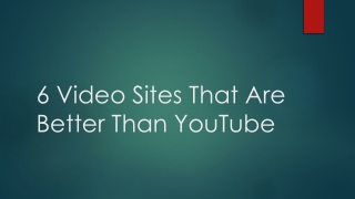 6 Video Sites That Are Better Than YouTube