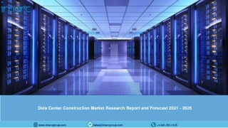 Data Center Construction Market: Global Size, Share, Trends, Analysis, Growth & Forecast to 2021-2026