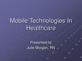 Mobile Technologies In Healthcare