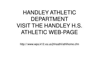 HANDLEY ATHLETIC DEPARTMENT VISIT THE HANDLEY H.S. ATHLETIC WEB-PAGE