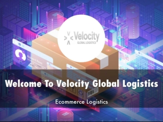 Detail Presentation About Velocity Global Logistics