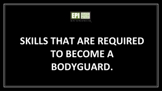 Skills that are required to become a bodyguard.