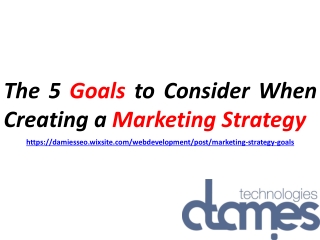 The 5 Goals to Consider When Creating a Marketing Strategy