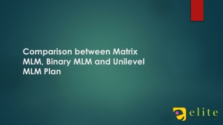 Comparison between Matrix MLM, Binary MLM and Unilevel MLM Plan