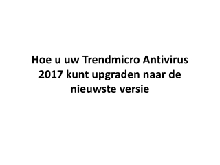 Hoe u uw Trendmicro Antivirus 2017 kunt upgraden naar de nieuwste versie