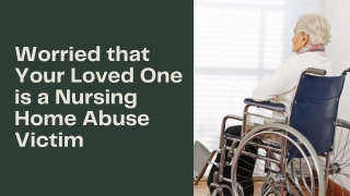 Worried that Your Loved One is a Nursing Home Abuse Victim