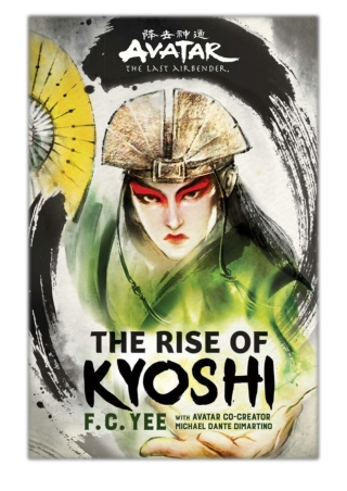 [PDF] Free Download Avatar, The Last Airbender: The Rise of Kyoshi (The Kyoshi Novels Book 1) By F. C. Yee & Michael Dan