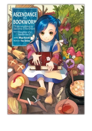 [PDF] Free Download Ascendance of a Bookworm: Part 1 Volume 1 By Miya Kazuki