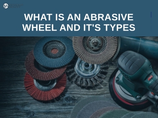 What Is An Abrasive Wheel And Its Types