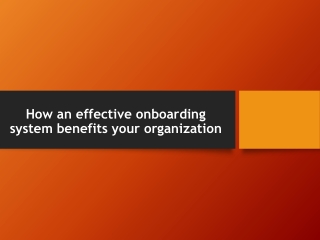 How an effective onboarding system benefits your organization?