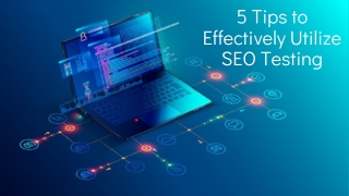 5 Tips to Effectively Utilize SEO Testing