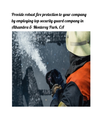 Provide robust fire protection to your company by employing top security guard company in Alhambra & Monterey Park, CA