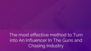 The most effective method to Turn  into An Influencer In The Guns and  Chasing Industry